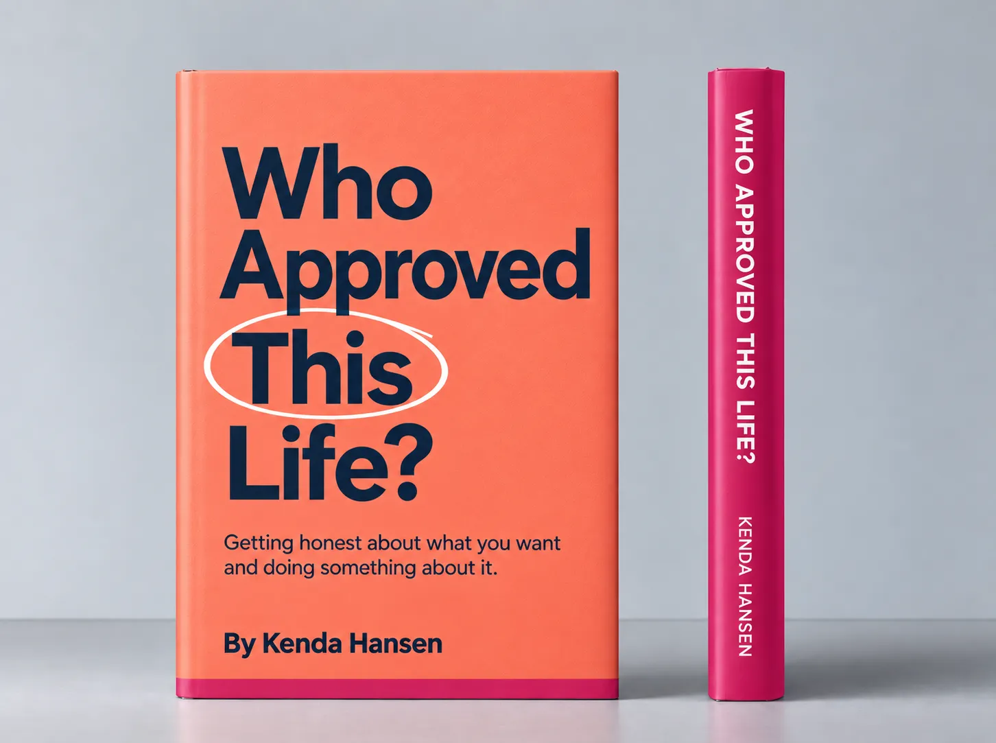 Mock-up of Who Approved This Life? by Kenda Hansen, with a coral cover and a hot pink spine